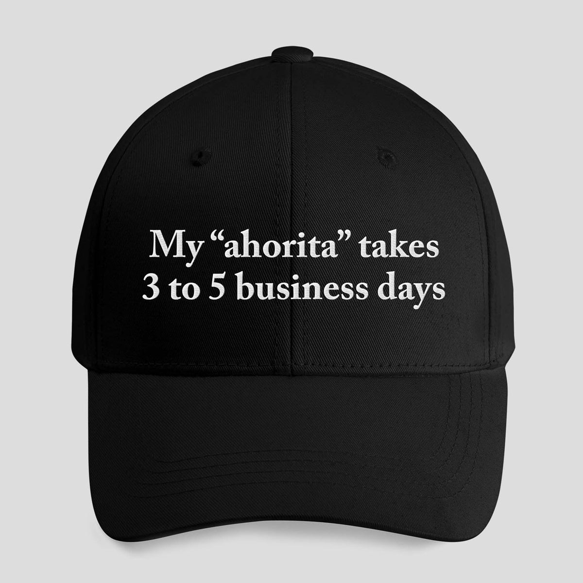 My Ahorita Takes 3 To 5 Business Days Hat
