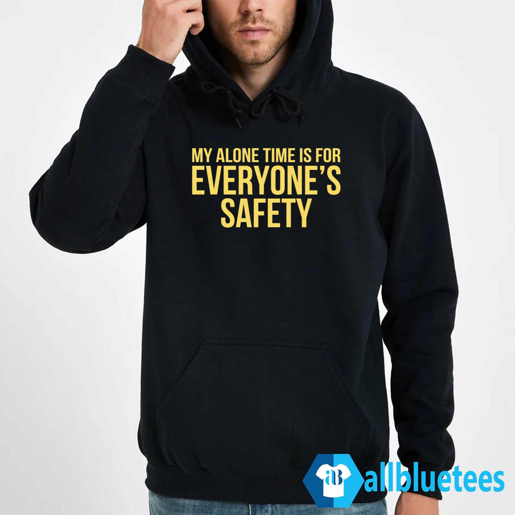 My Alone Time Is For Everyone’s Safety T-Shirt