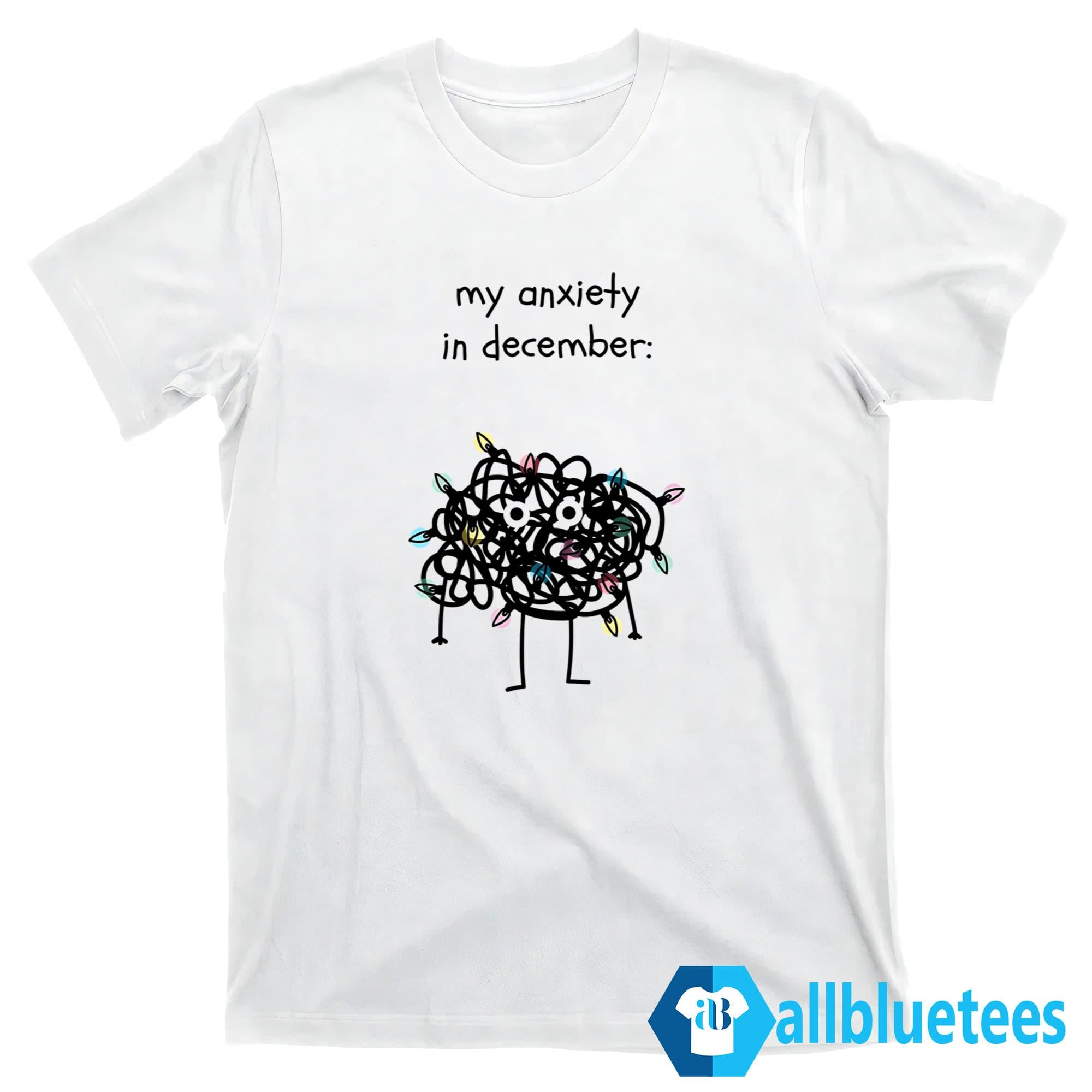 My Anxiety In December Shirt