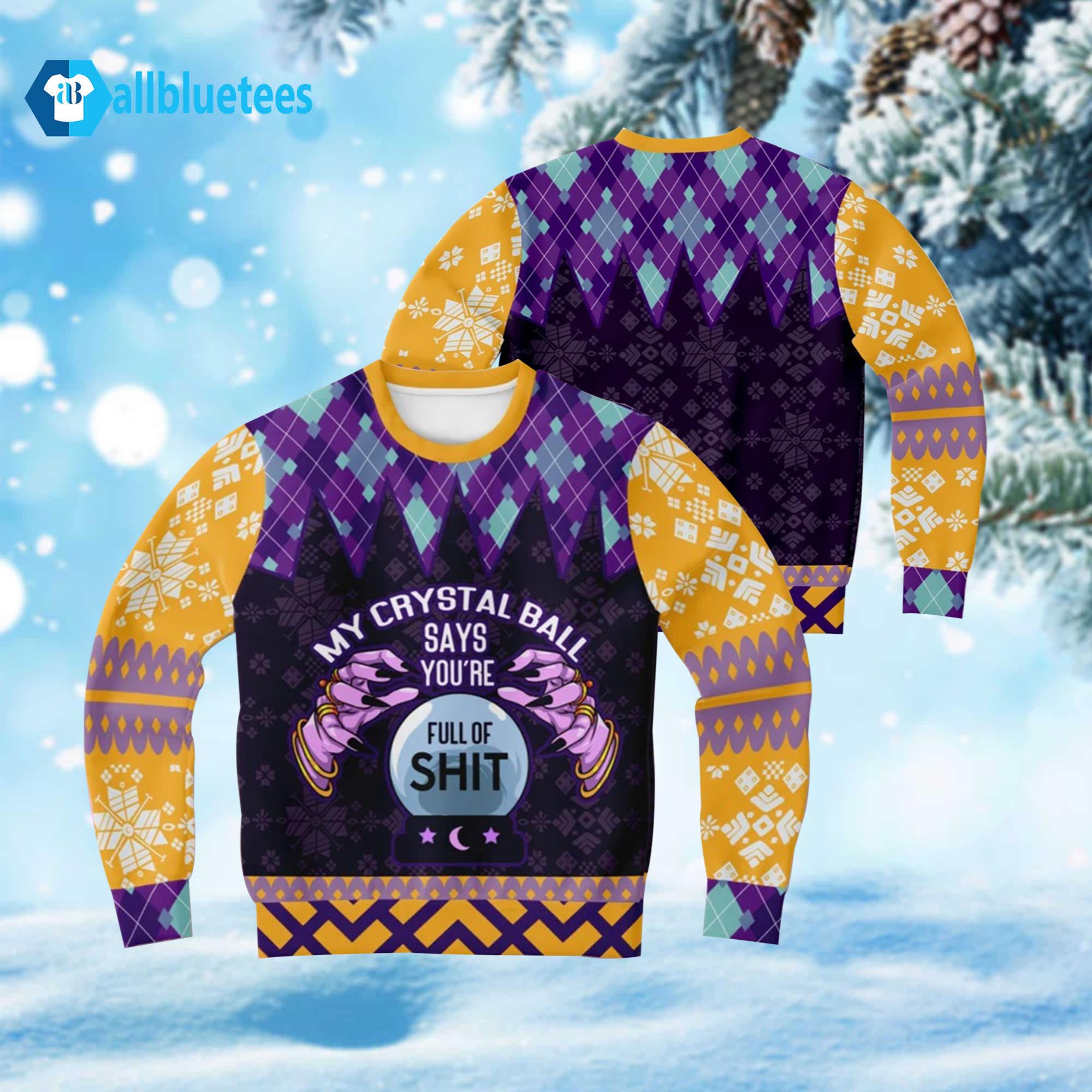 My Crystal Ball Says You’re Full Of Shit Ugly Christmas Sweater