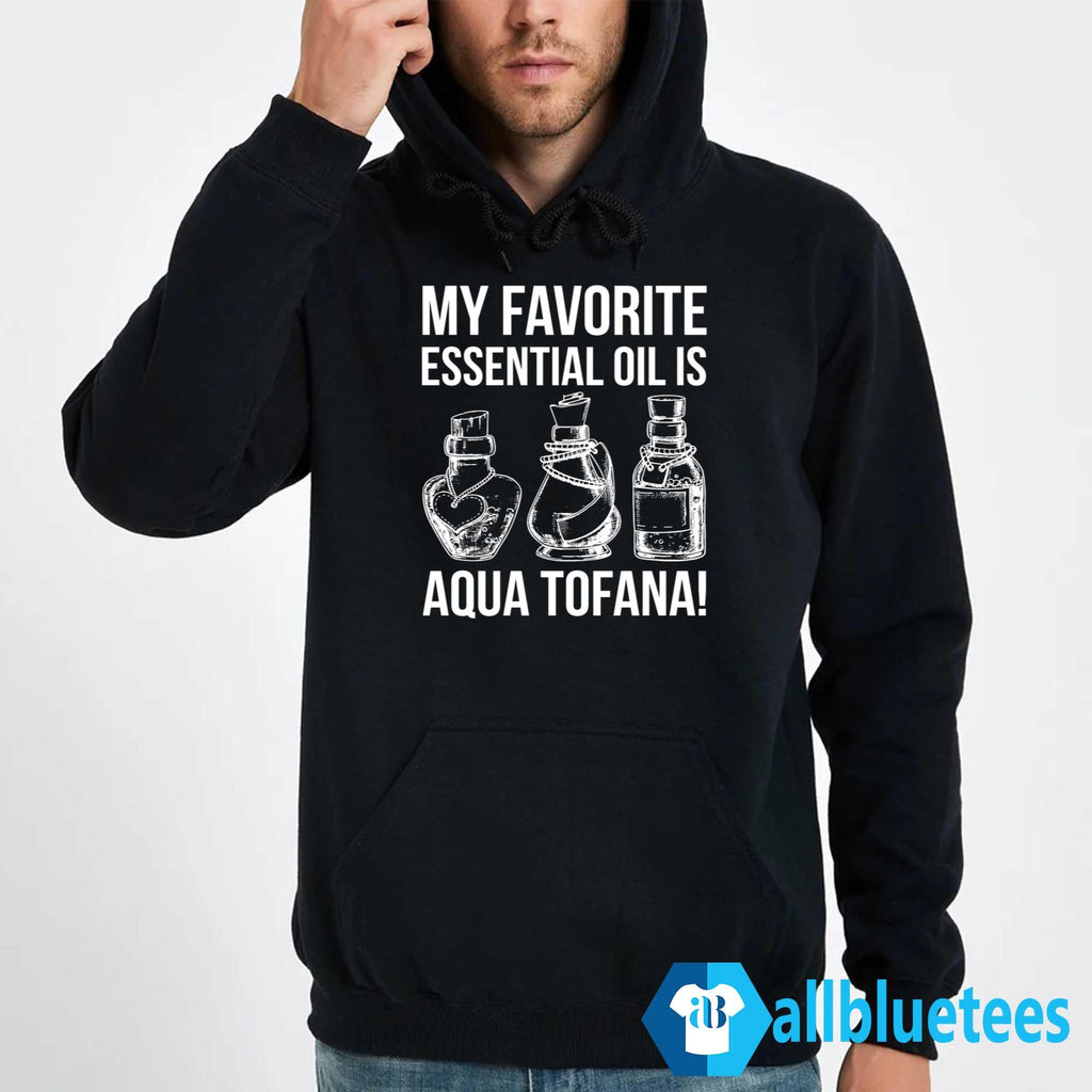 My Favorite Essential Oil Is Aqua Tofana Shirt