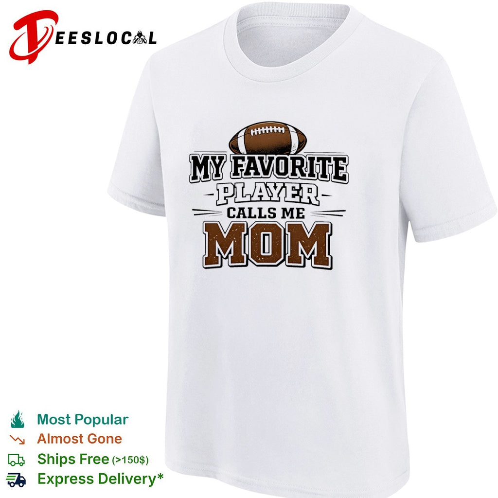 My Favorite Player Calls Me Mom Football Shirt