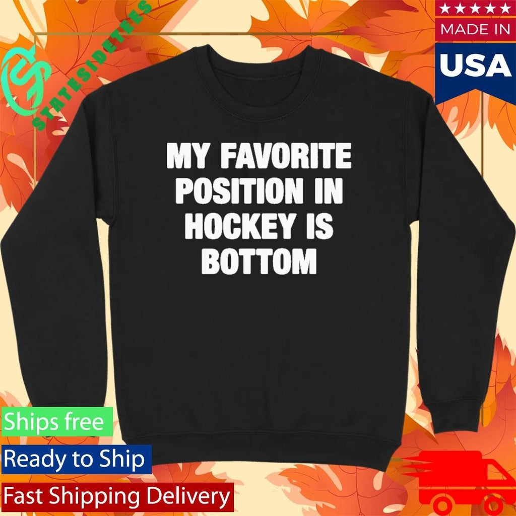 My Favorite Position In Hockey Is Bottom Shirt