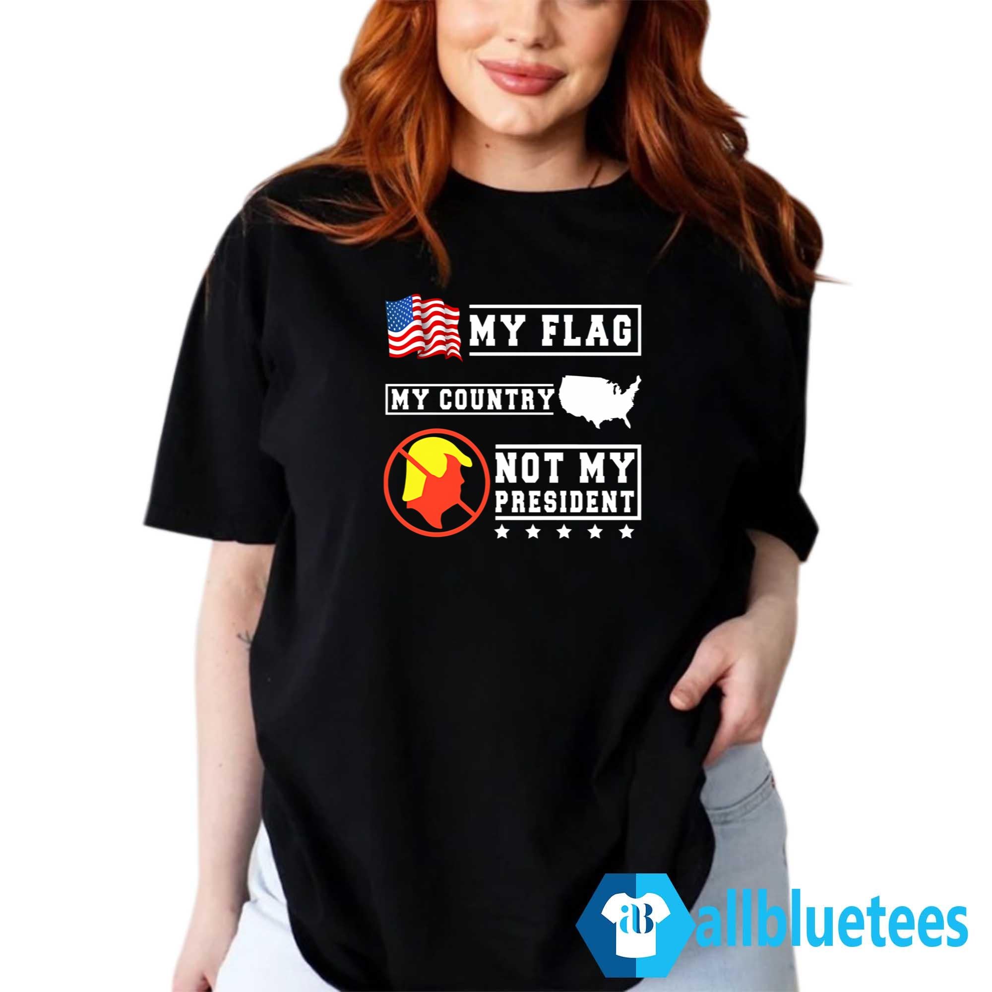 My Flag My Country Not My President Shirt