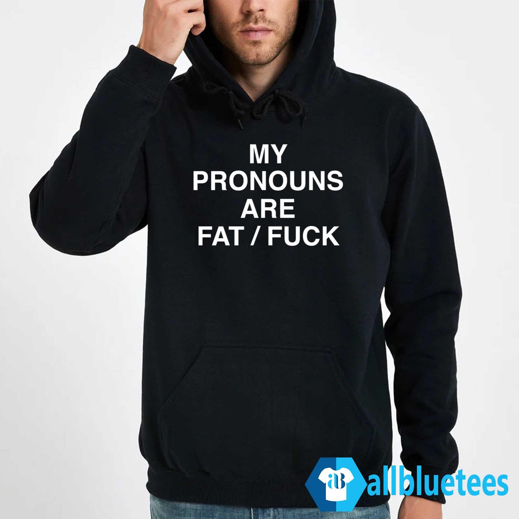 My Pronouns Are Fat Fuck Shirt