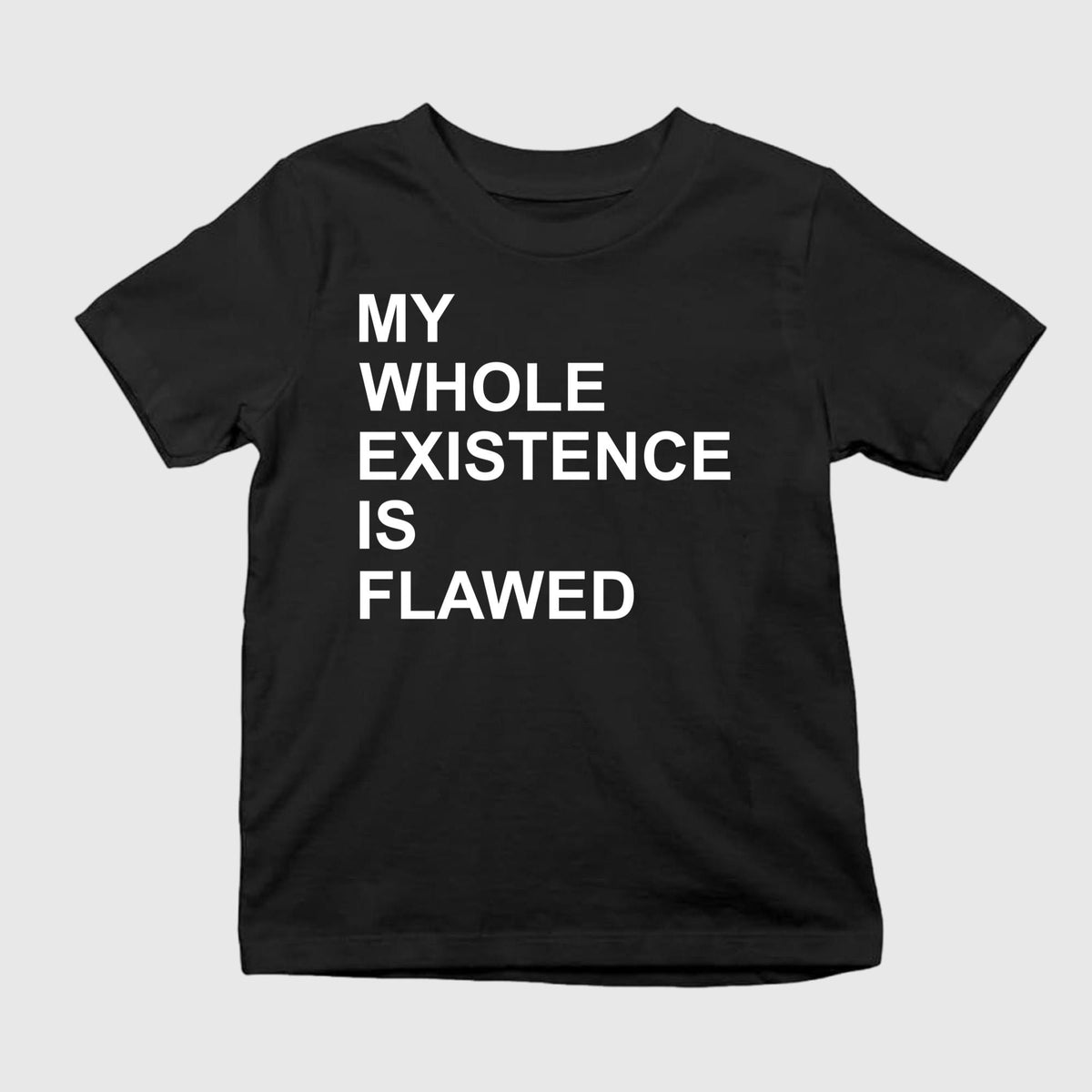 My Whole Existence Is Flawed Shirt
