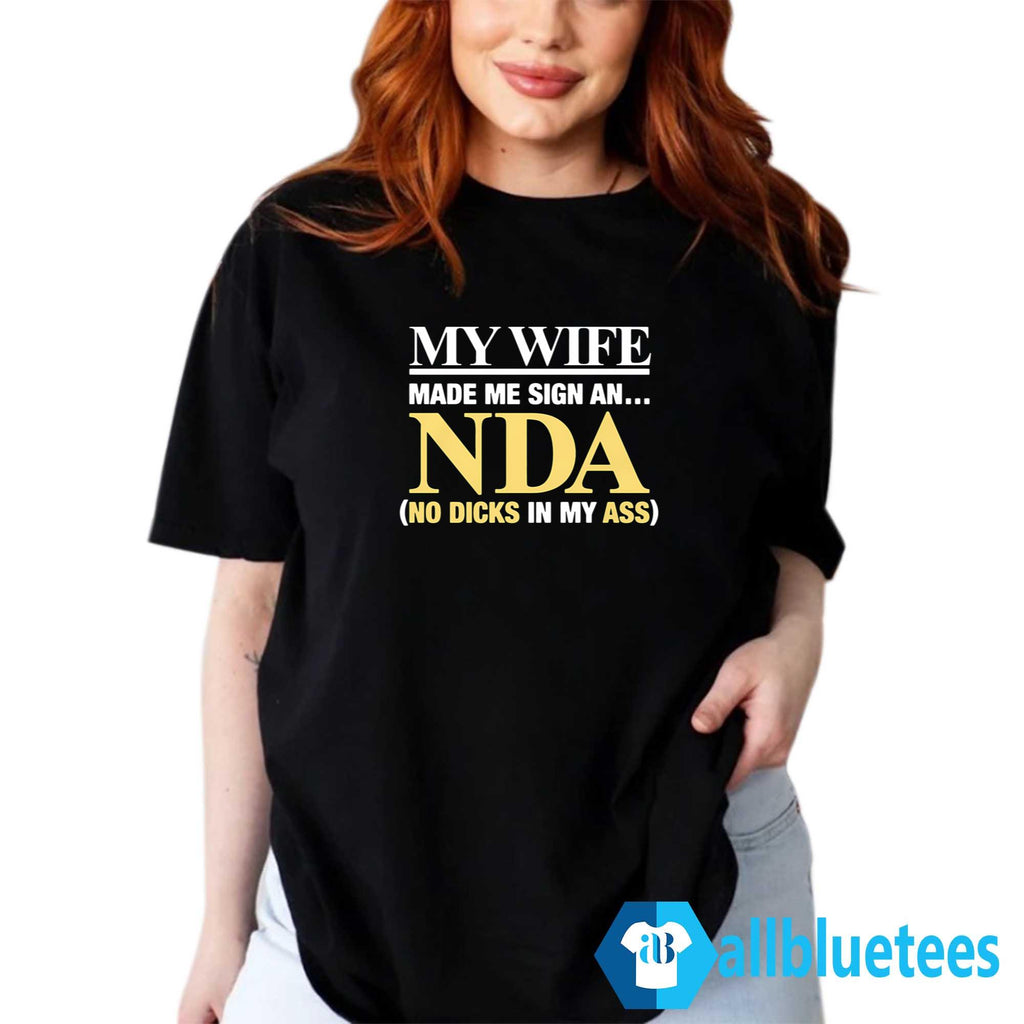 My Wife Made Me Sign An NDA No Dicks In My Ass Shirt