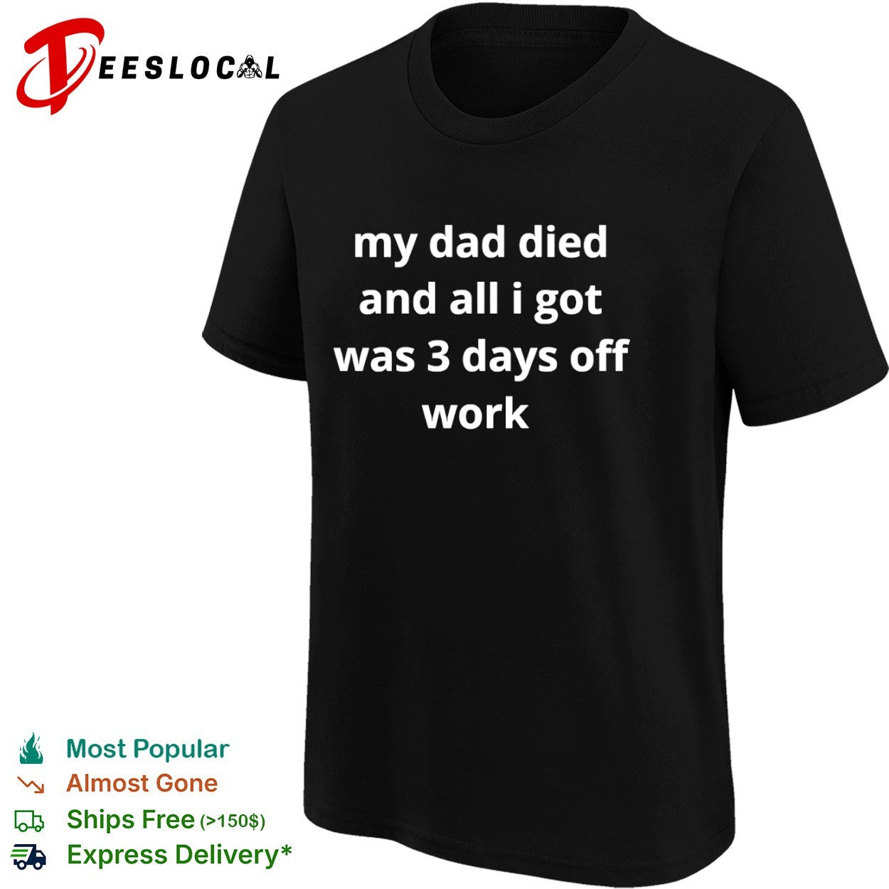My dad died and all I got was 3 days off work shirt