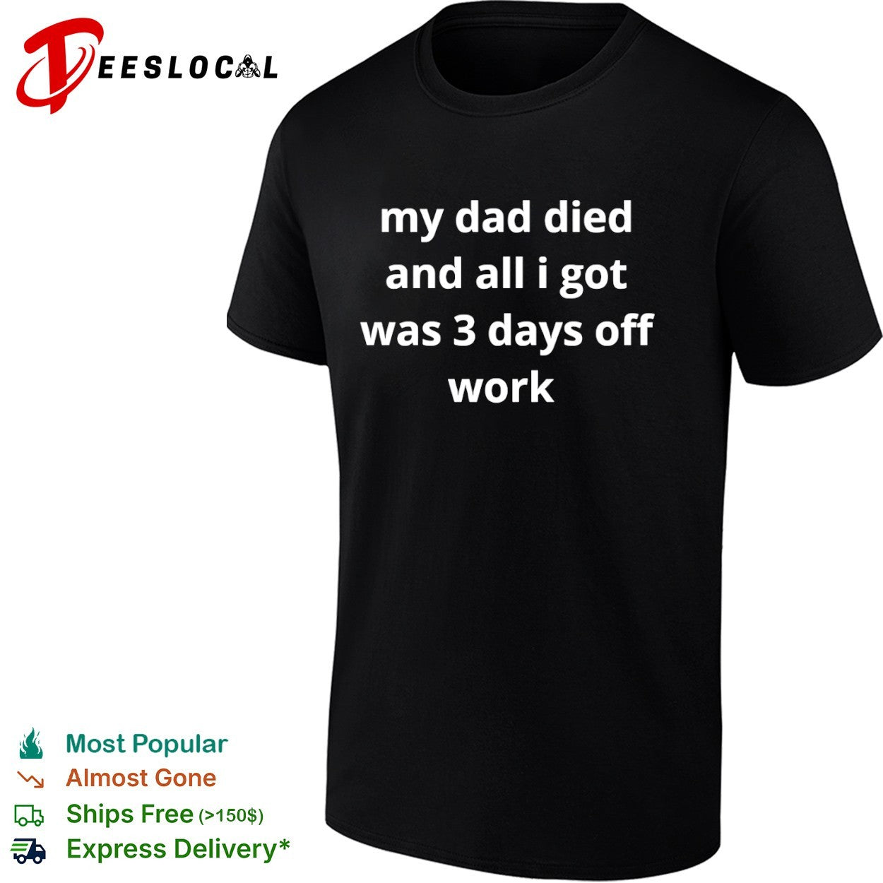 My dad died and all I got was 3 days off work shirt