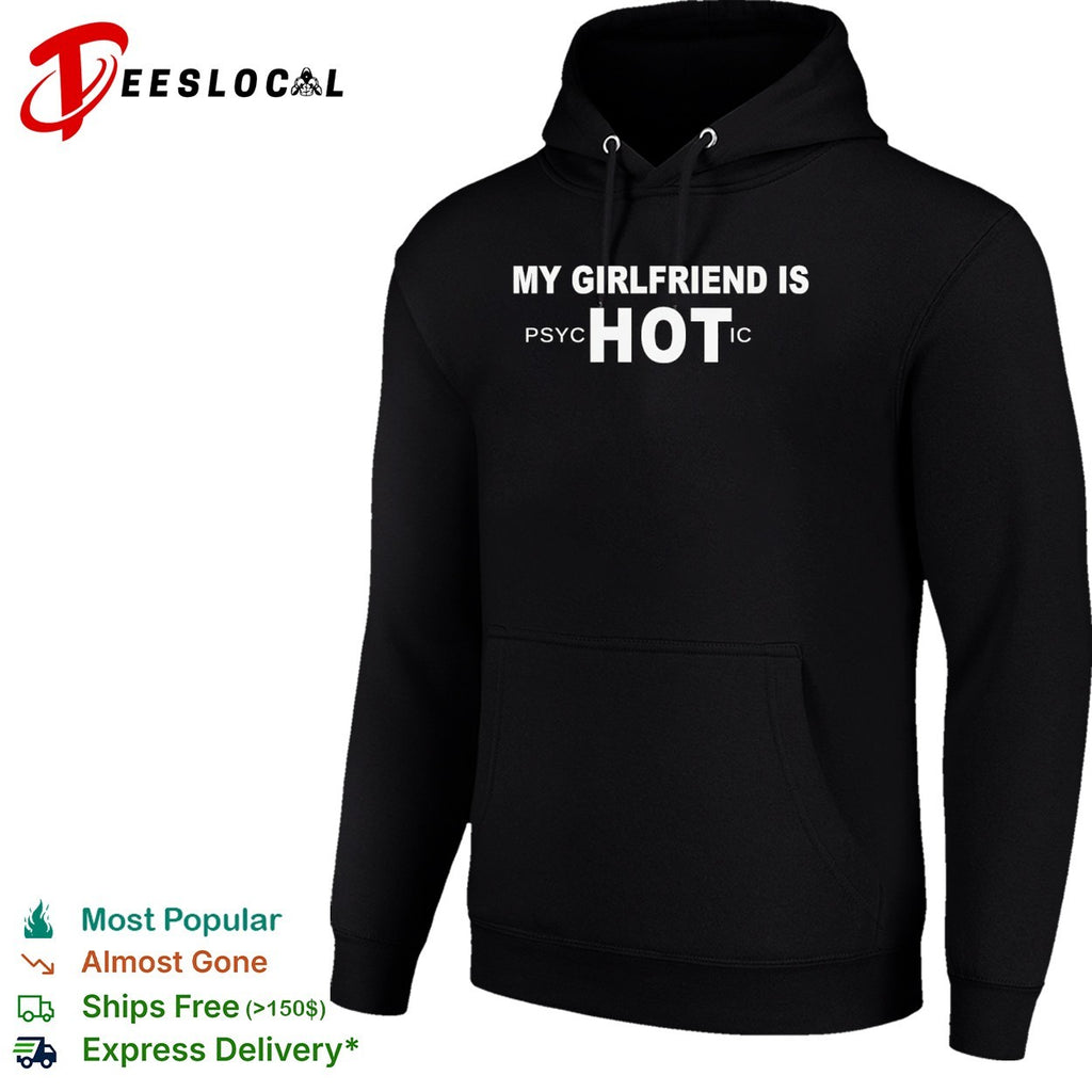 My girlfriend is psychotic hot shirt