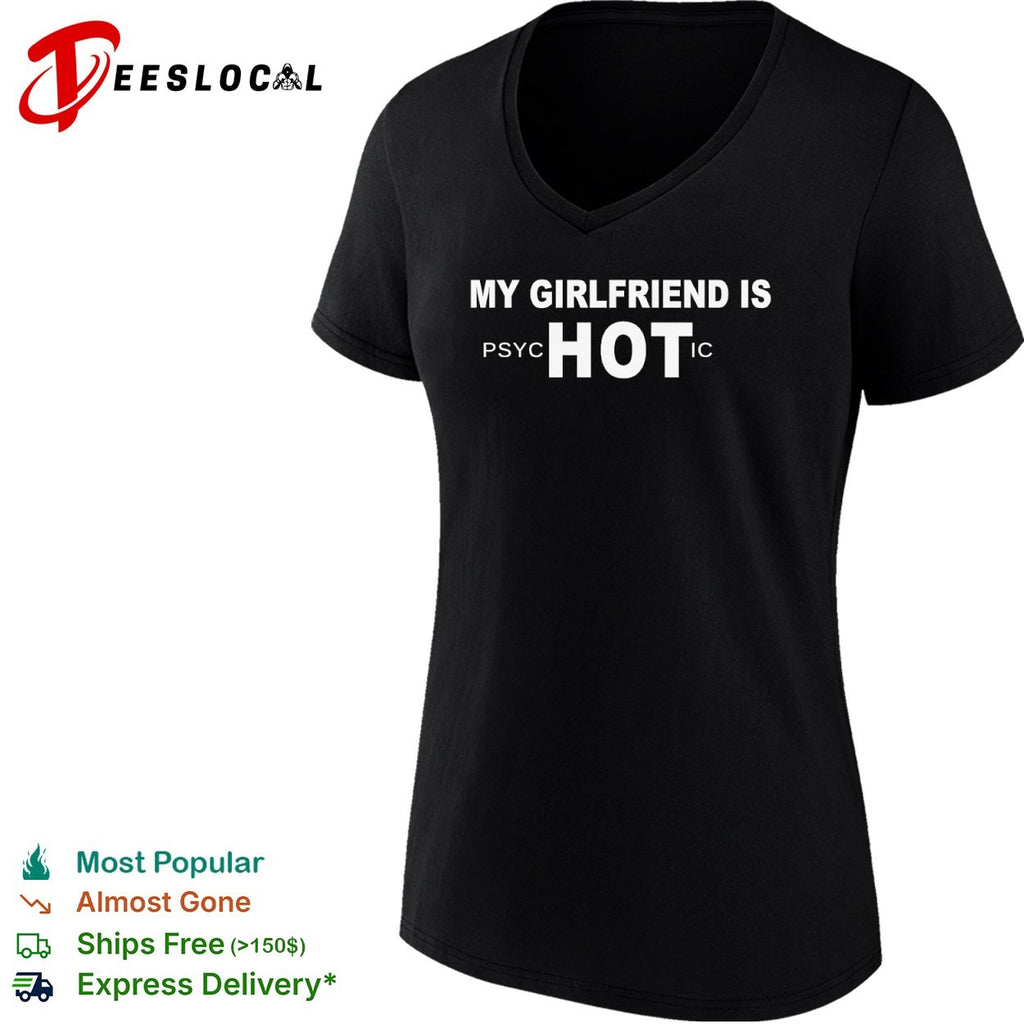 My girlfriend is psychotic hot shirt