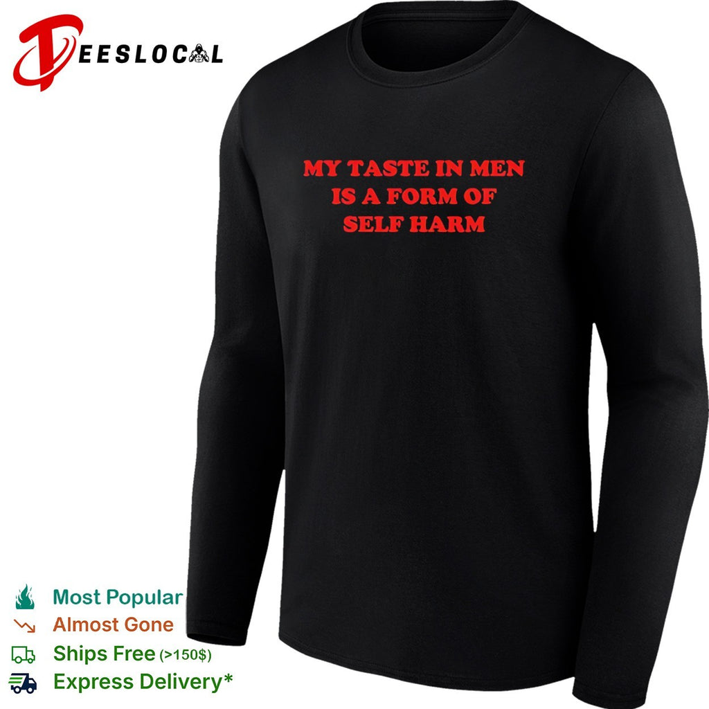 My taste in in a form of self harm shirt