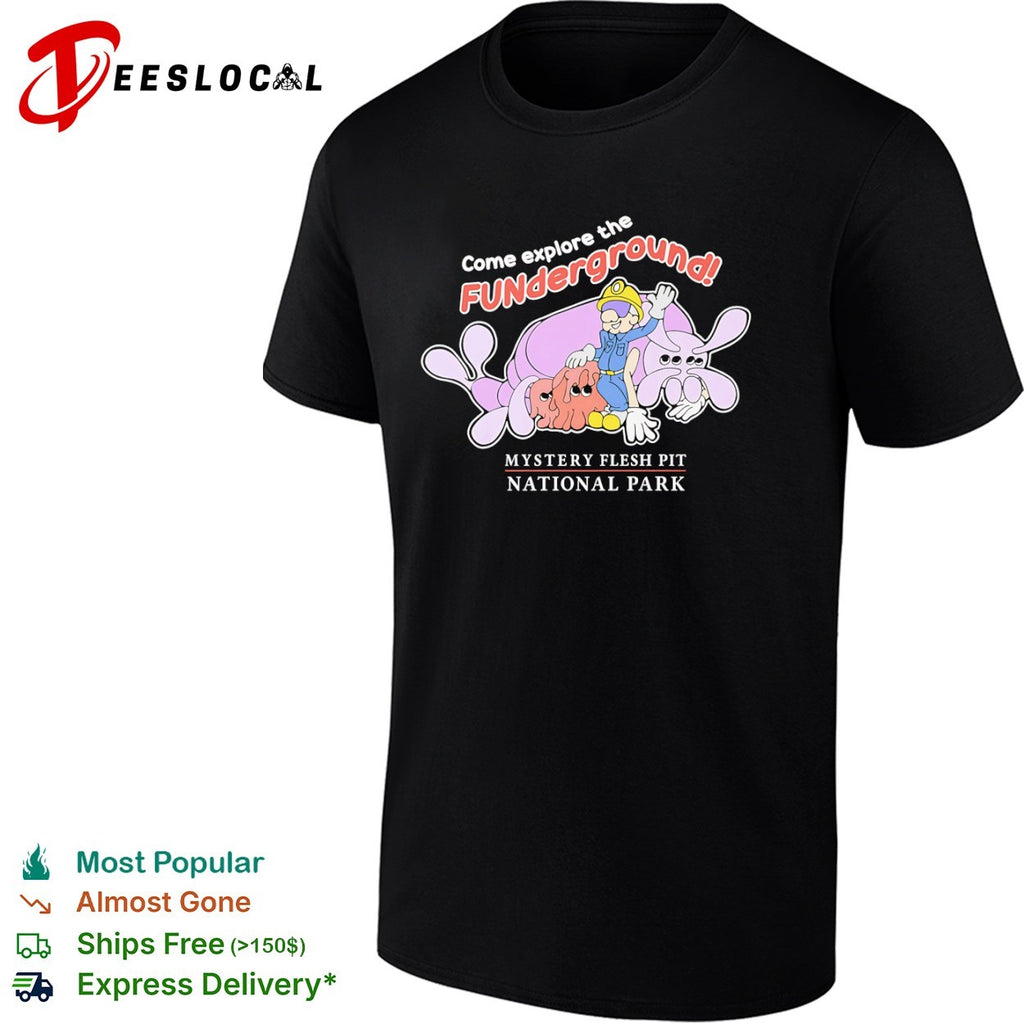 Mystery Flesh Pit National Park come explore the funderground cartoon monsters shirt