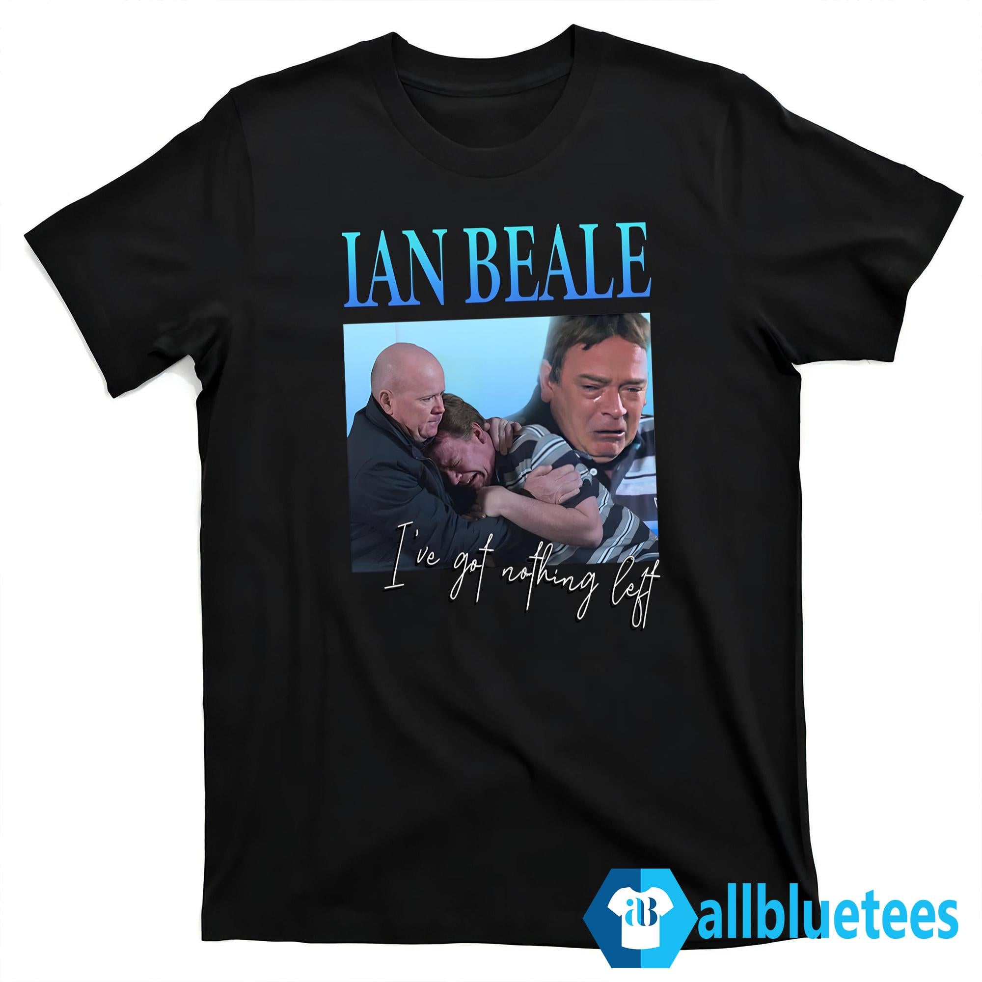 Natasha Appleby Ian Beale I’ve Got Nothing Left Shirt