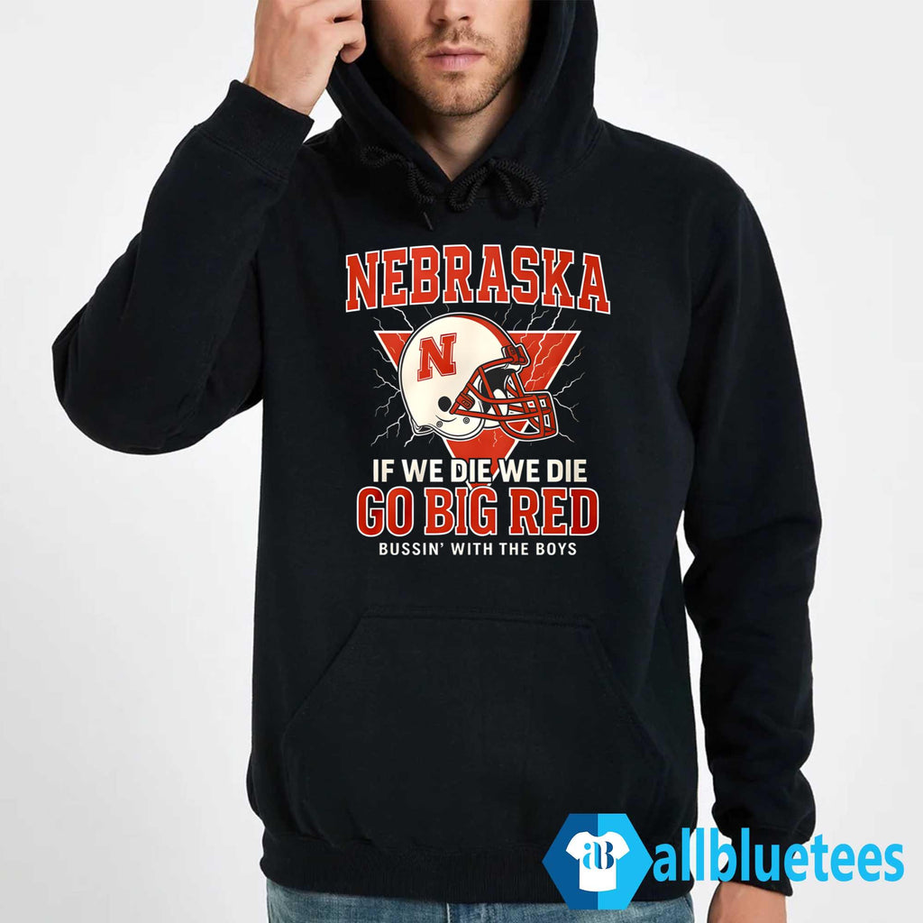 Nebraska If We Die We Die Go Big Red Shirt