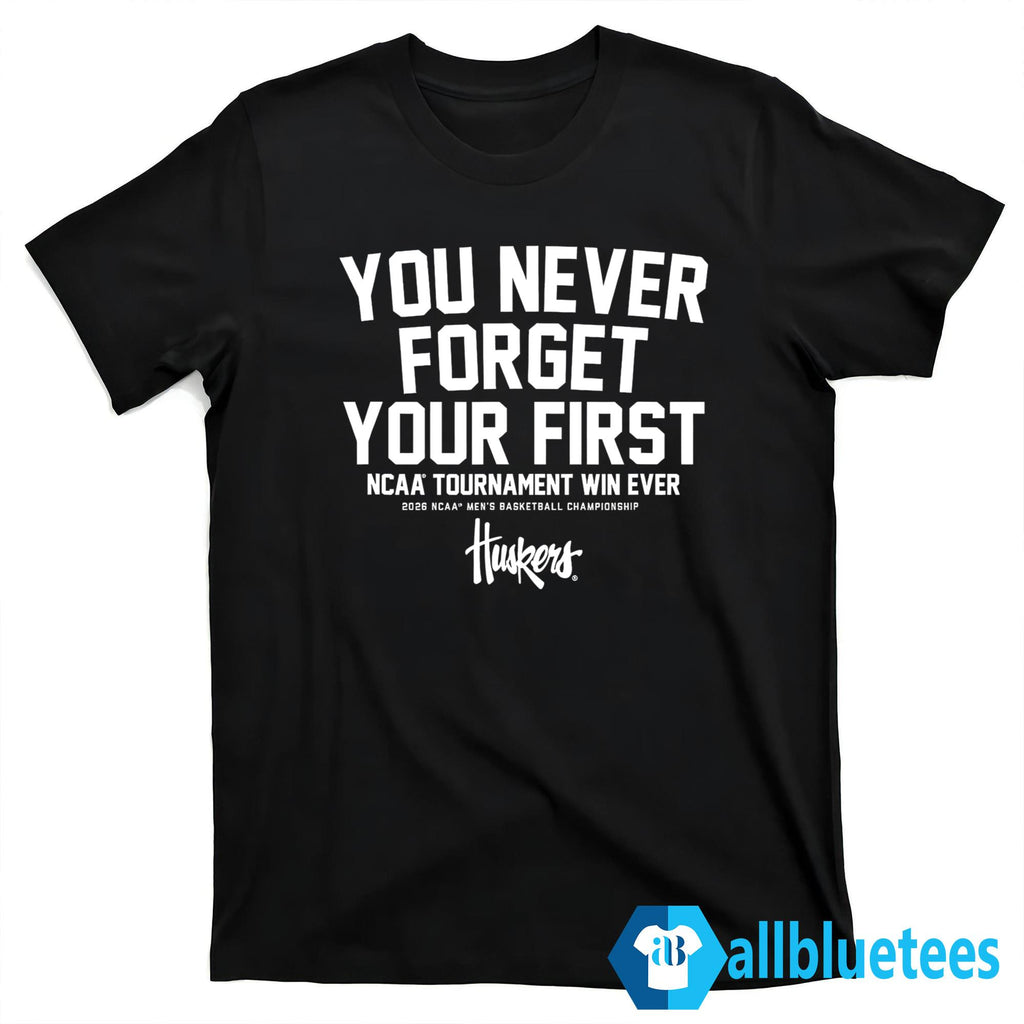 Nebraska You Never Forget Your First Shirt