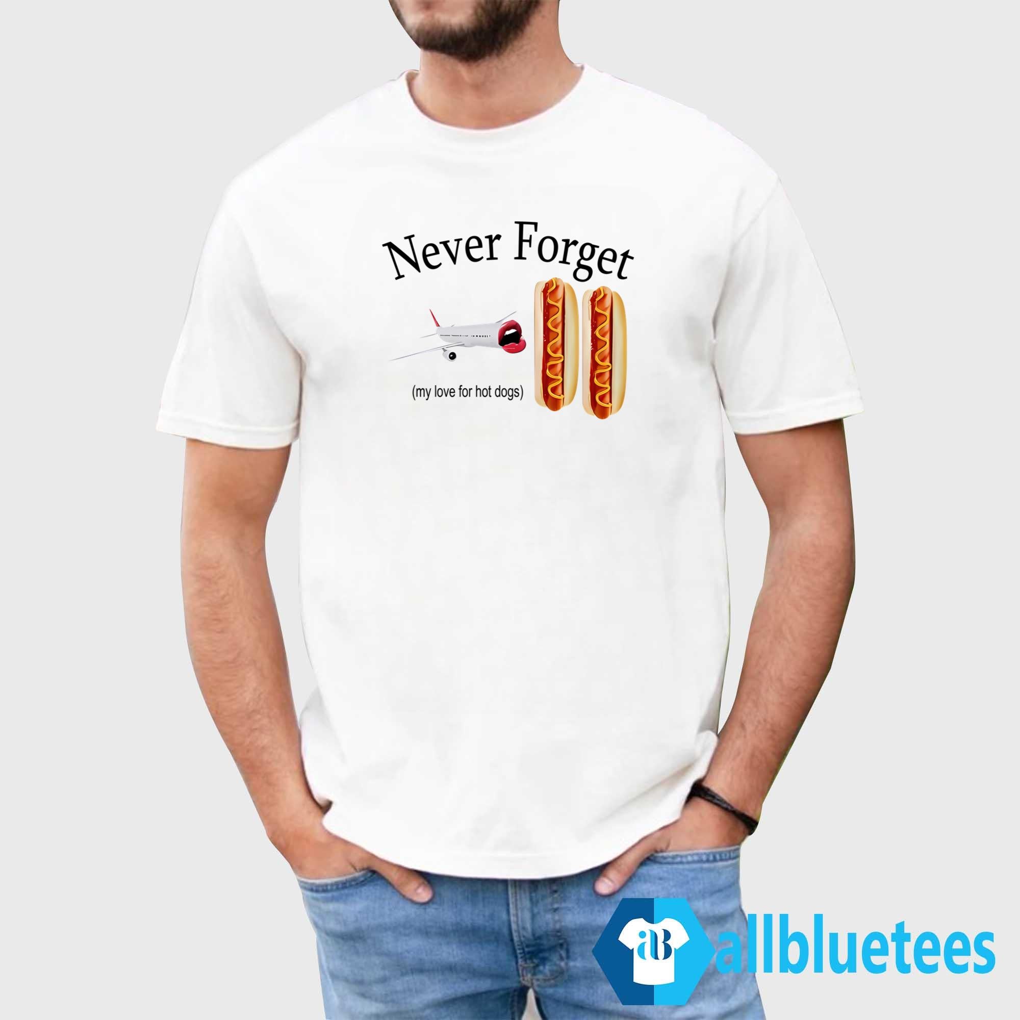 Never Forget My Love For Hot Dogs Shirt