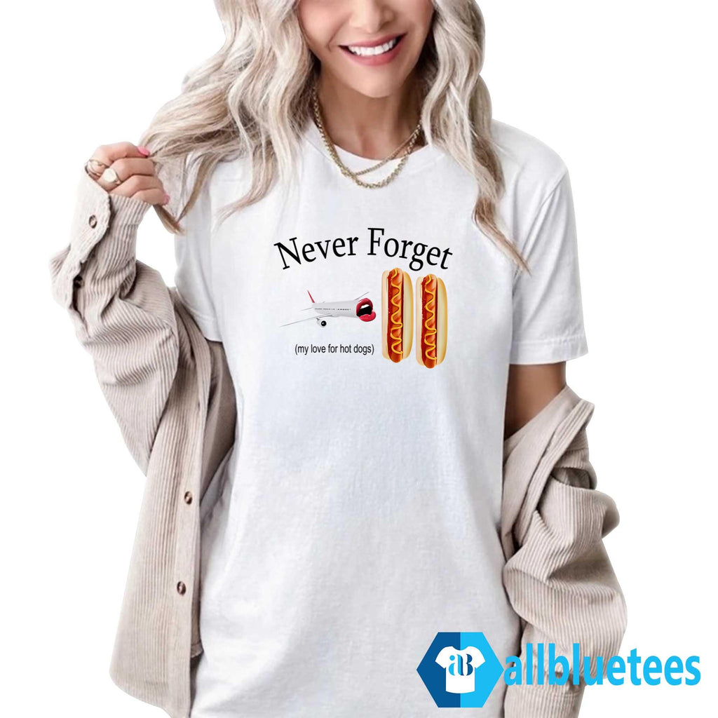 Never Forget My Love For Hot Dogs Shirt