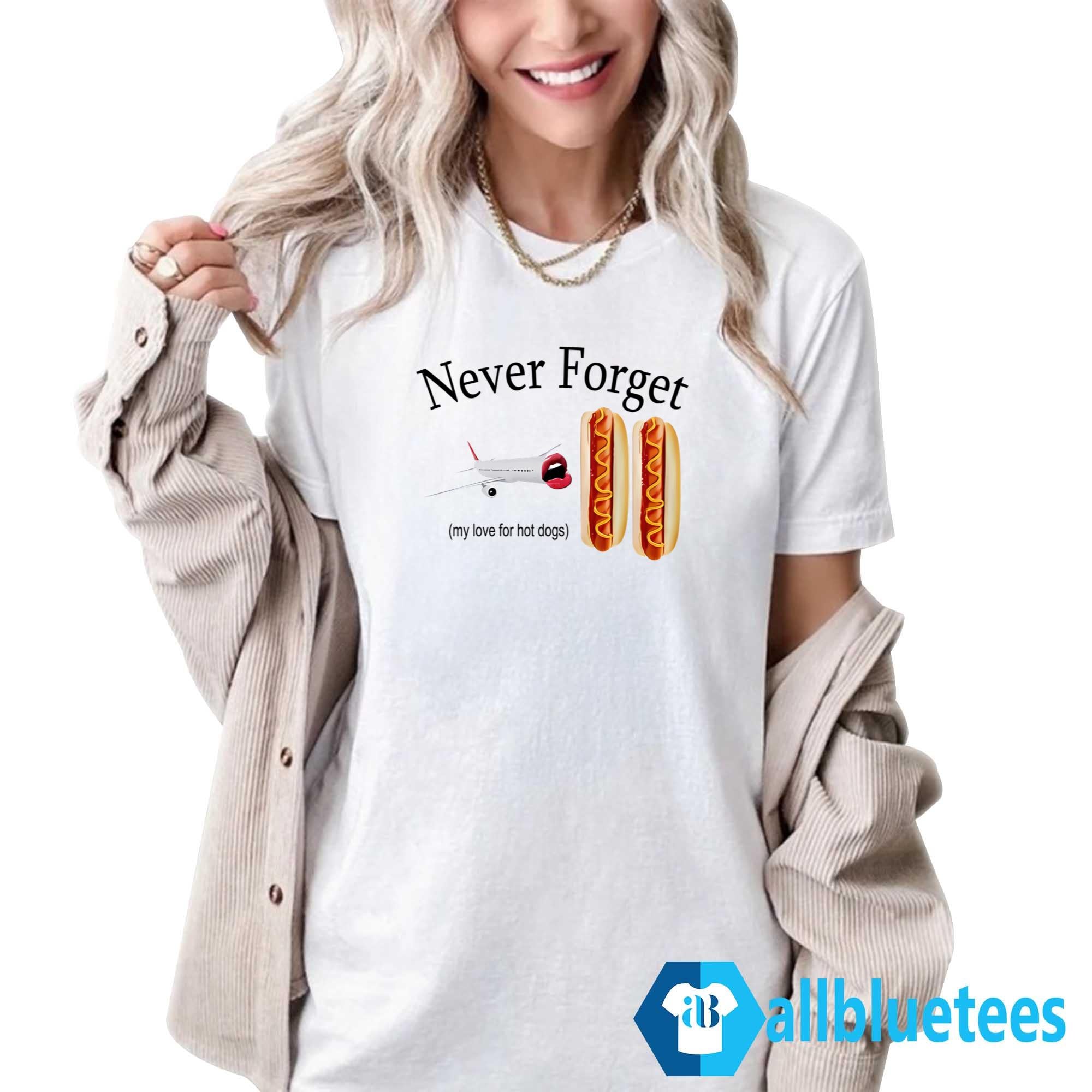 Never Forget My Love For Hot Dogs Shirt