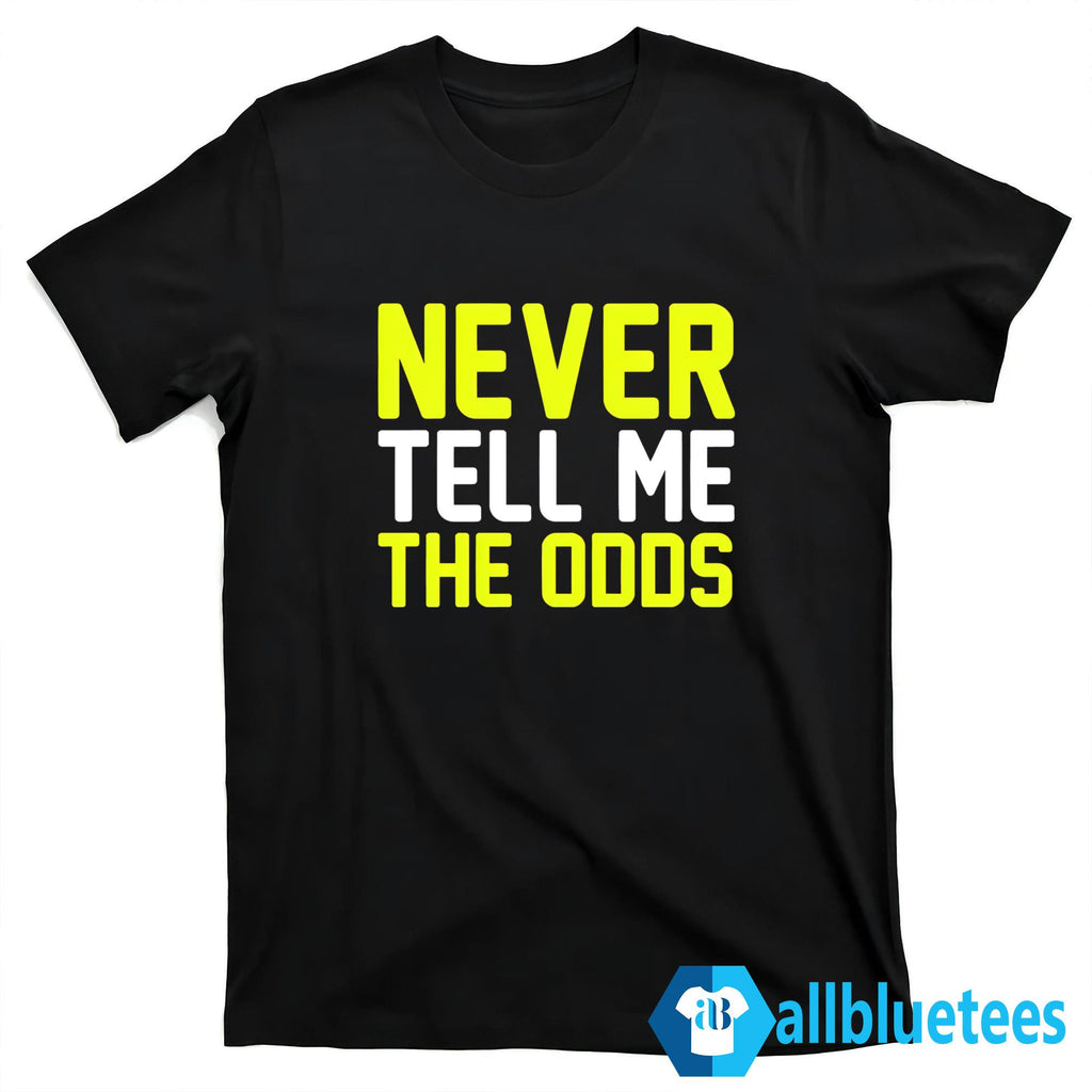 Never Tell Me The Odds Shirt