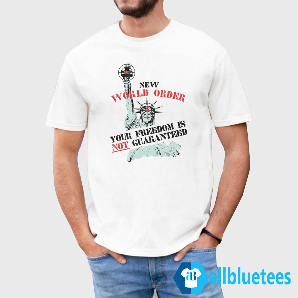 New World Order Your Freedom Is Not Guaranteed Shirt