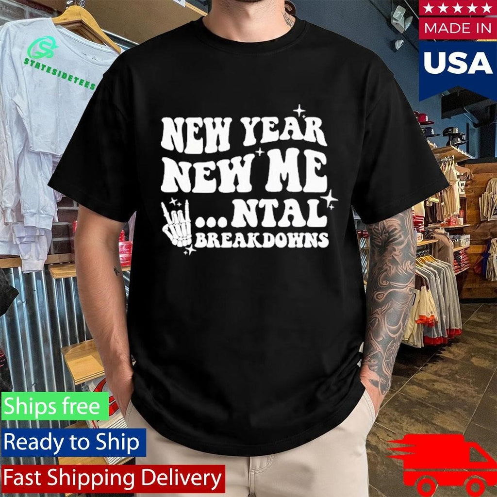 New Year New Mental Breakdown Funny Shirt