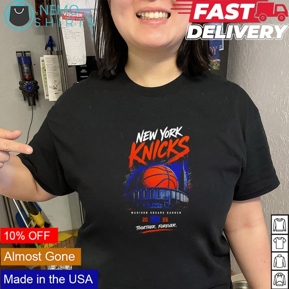 New York Knicks Madison Square Garden 2026 together forever shirt