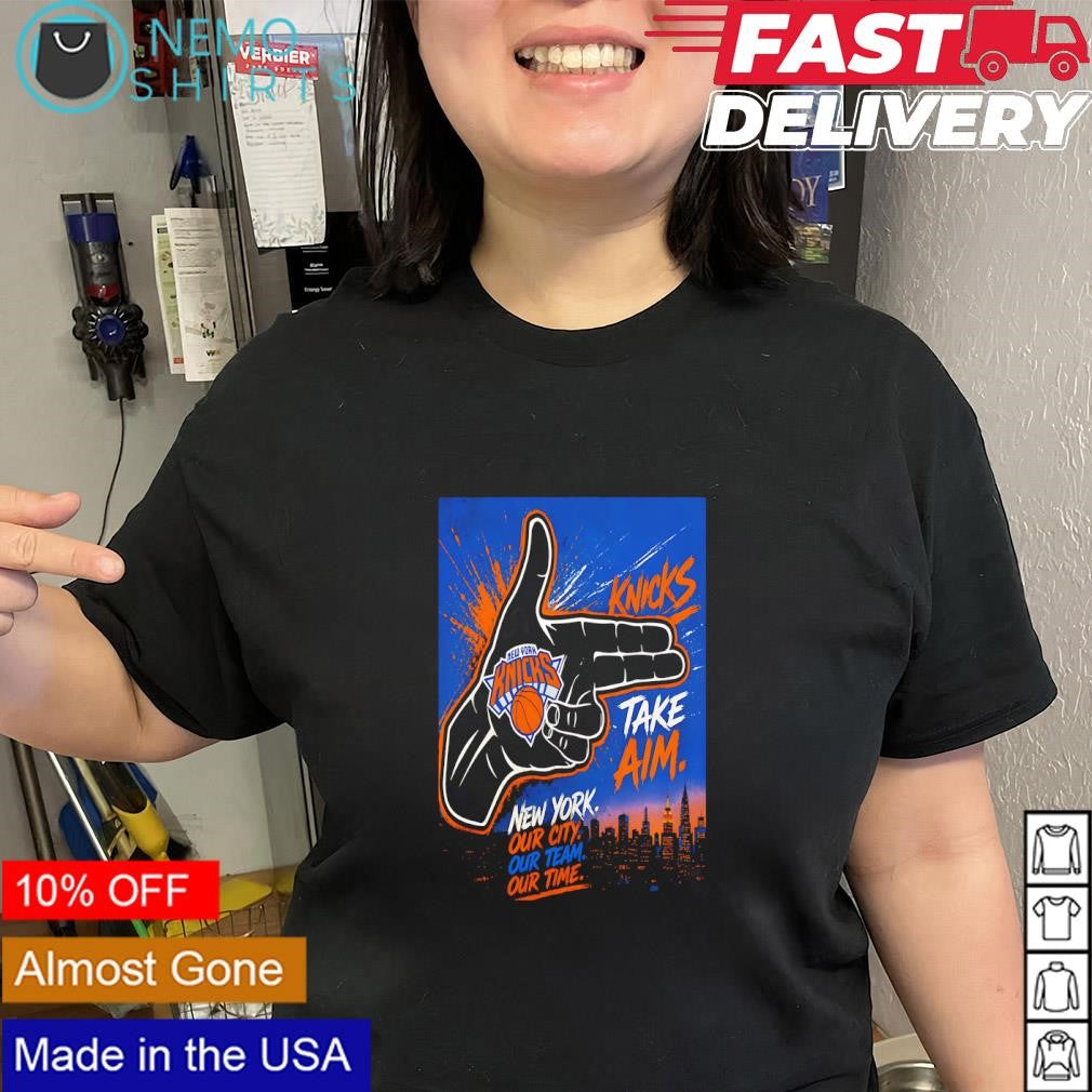 New York Knicks Take Aim our city our team our time shirt