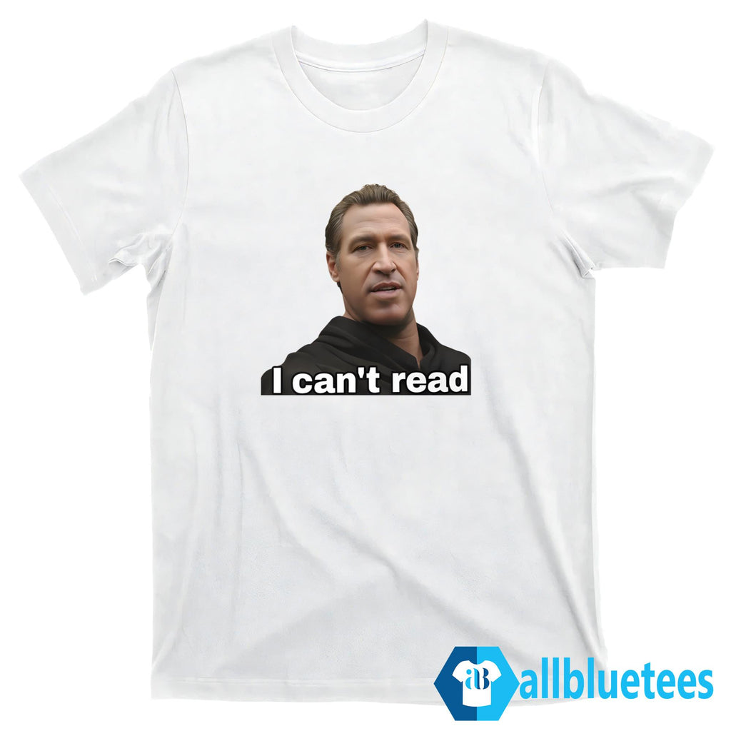 Newsom I Can’t Read Shirt