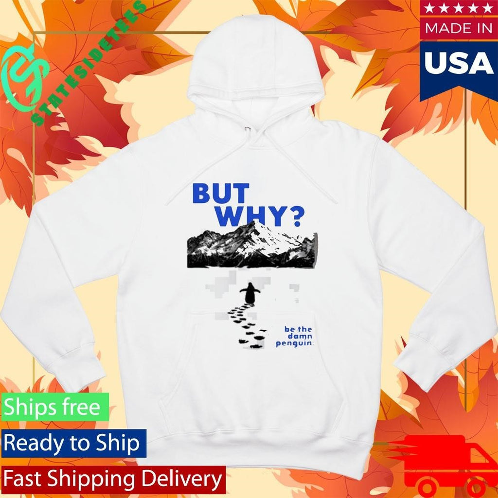 Nihilist Penguin But Why Be The Damn Penguin Shirt