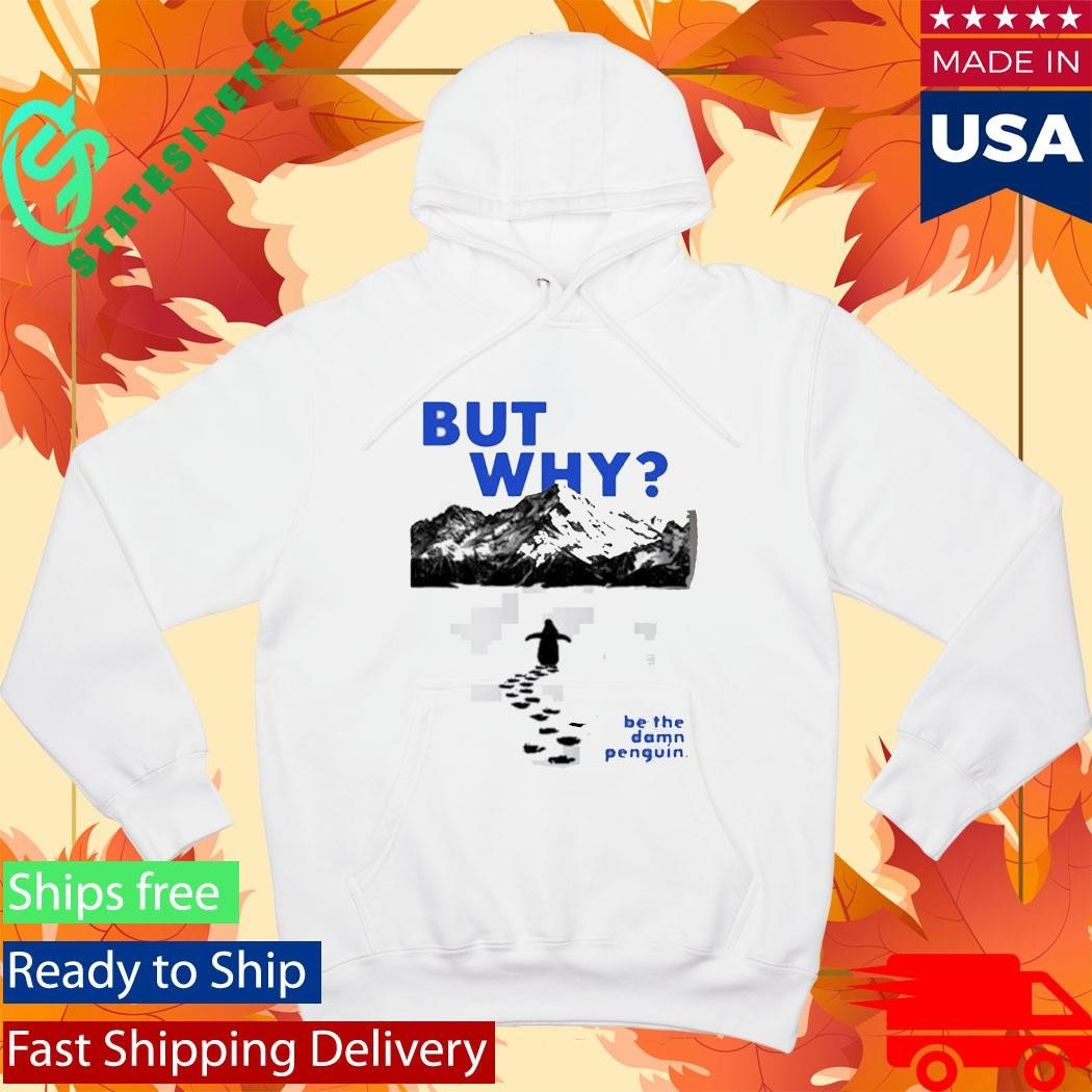 Nihilist Penguin But Why Be The Damn Penguin Shirt