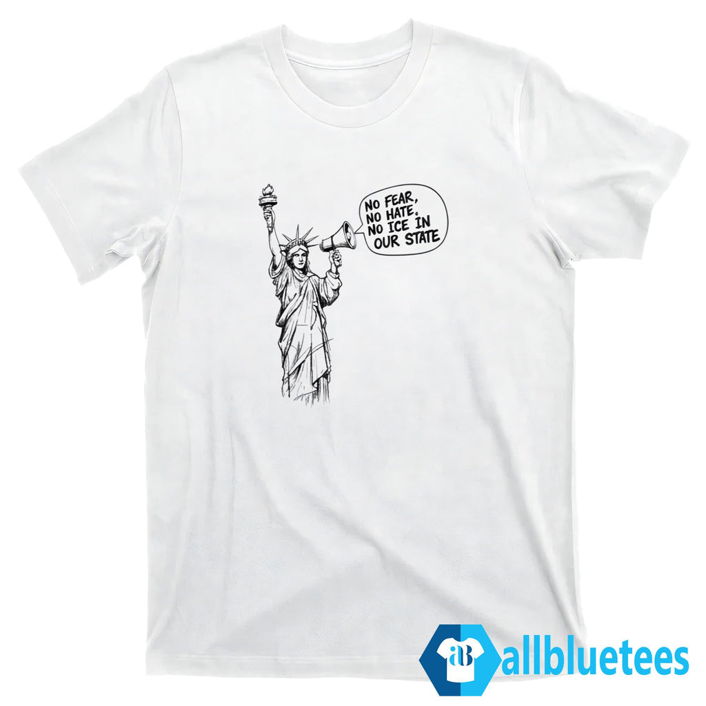 No Fear No Hate No ICE In Our State Shirt