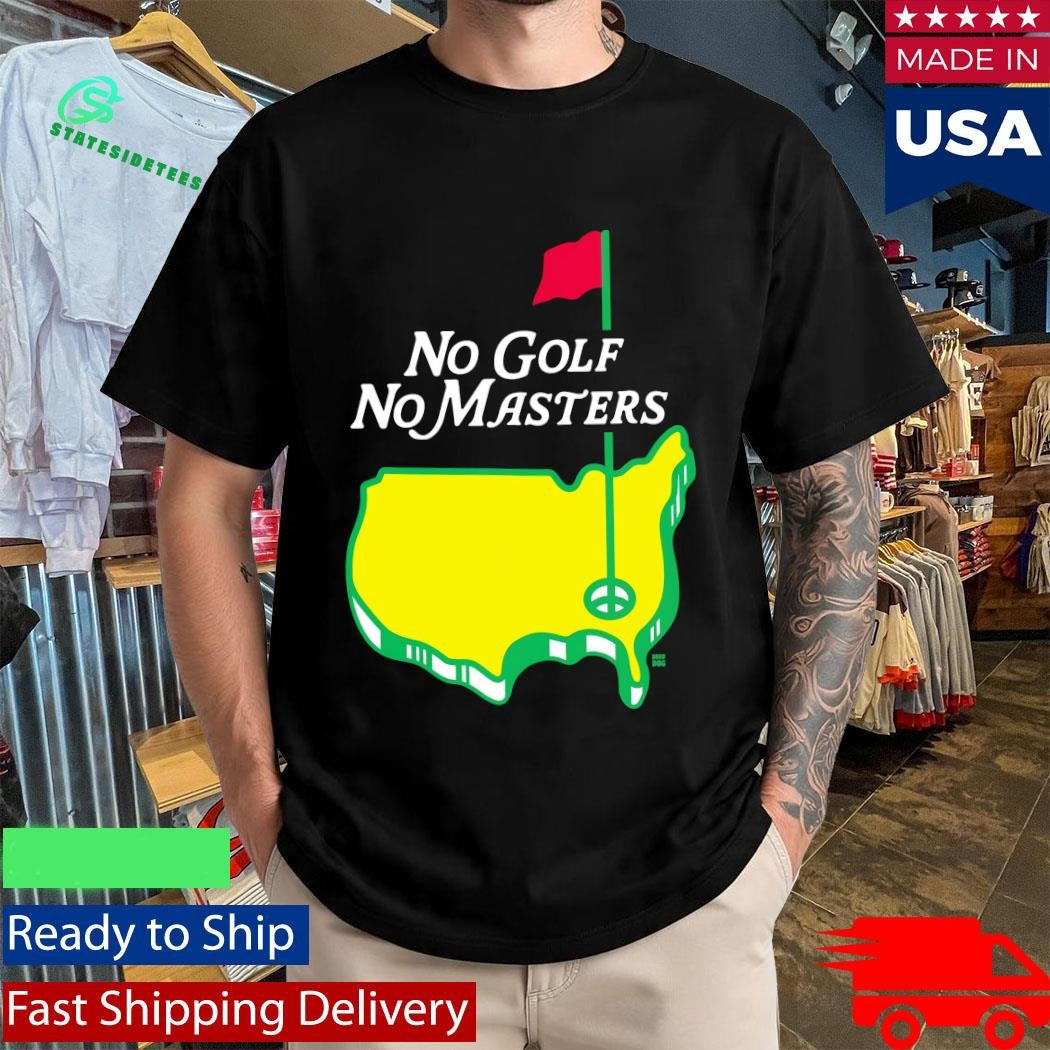 No Golf No Masters Shirt