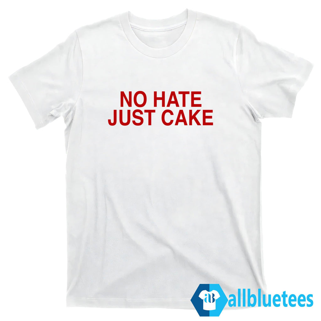 No Hate Just Cake Shirt