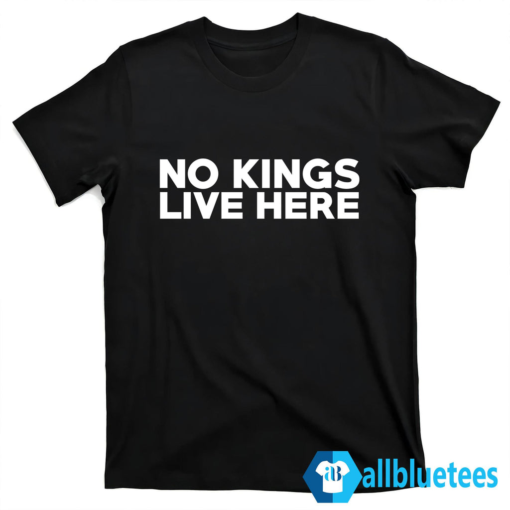 No Kings Live Here Shirt
