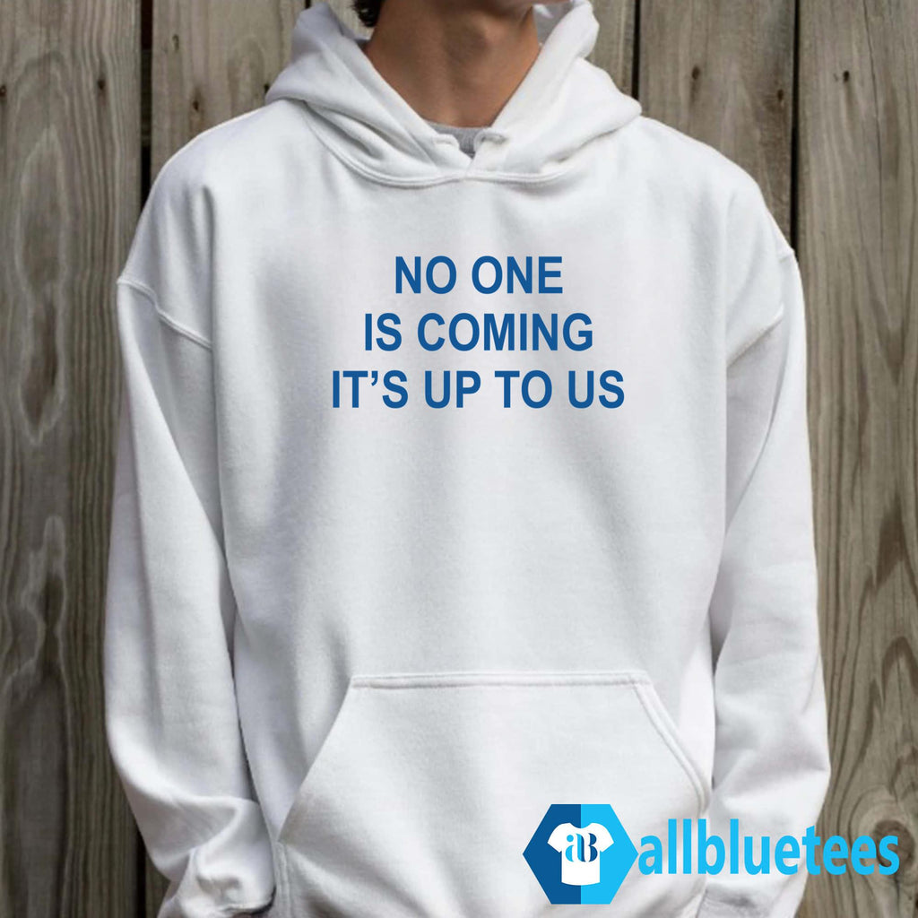 No One Is Coming It’s Up To Us Shirt