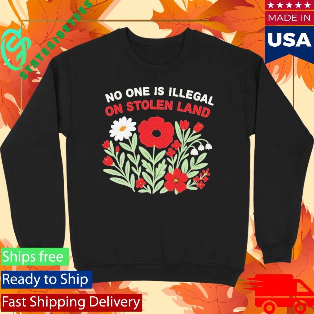 No One Is Illegal On Stolen Land Flower Shirt
