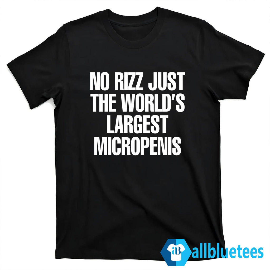 No Rizz Just The World’s Largest Micropenis Shirt