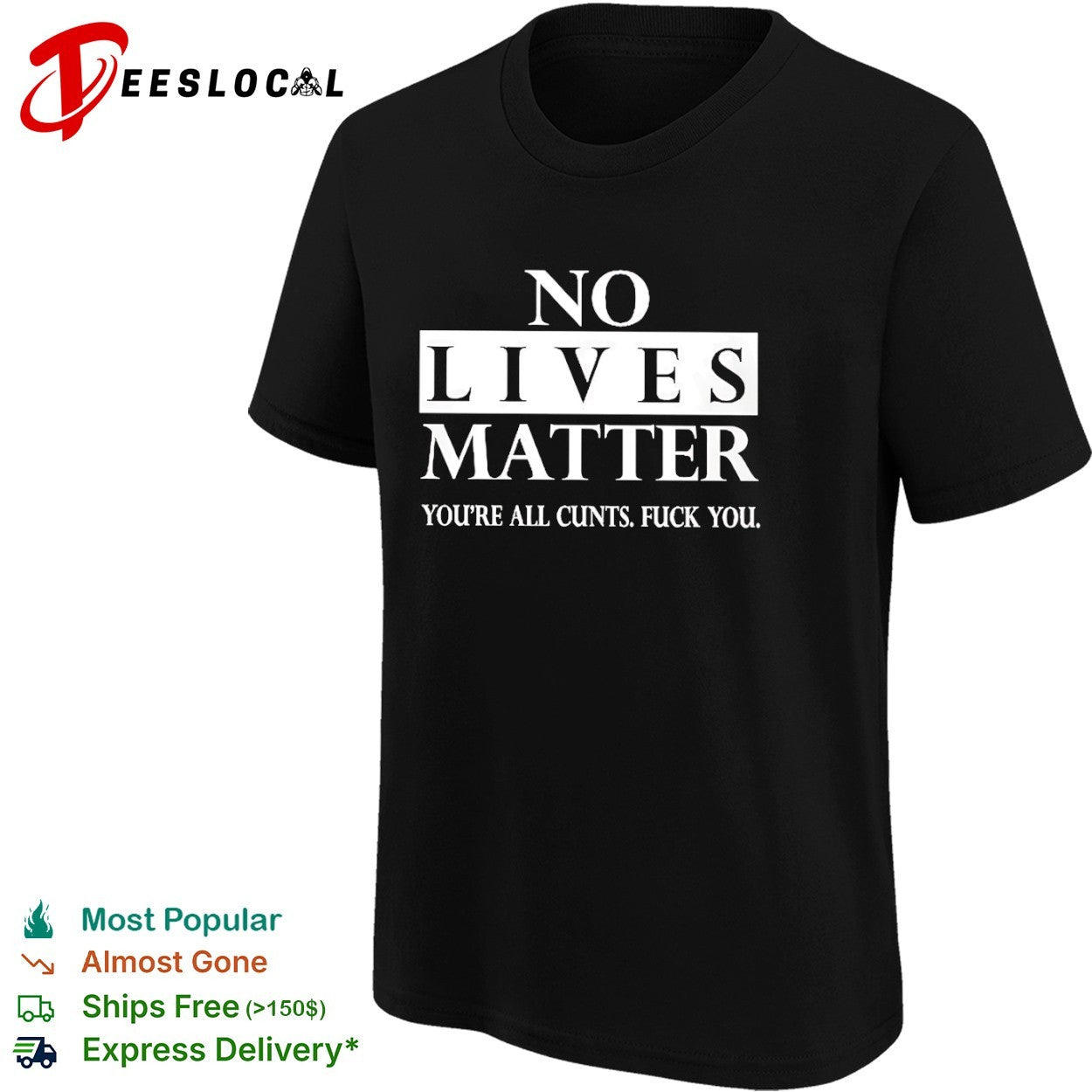 No lives matter you are all cunts fuck you shirt