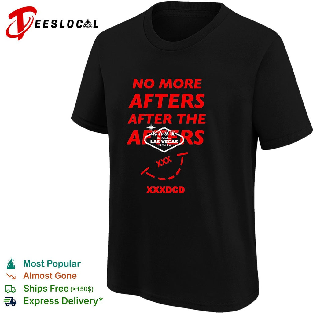 No more afters after the rave Las Vegas Nevada XXXDCD shirt