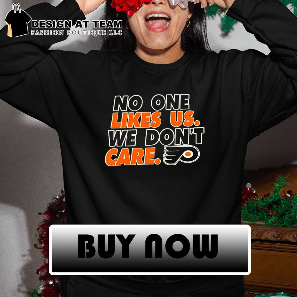 No one likes us we don’t care Philadelphia Flyers Hockey shirt