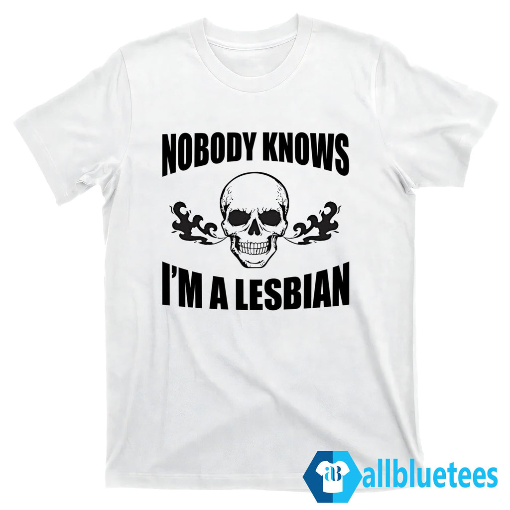 Nobody Knows I’m A Lesbian Shirt