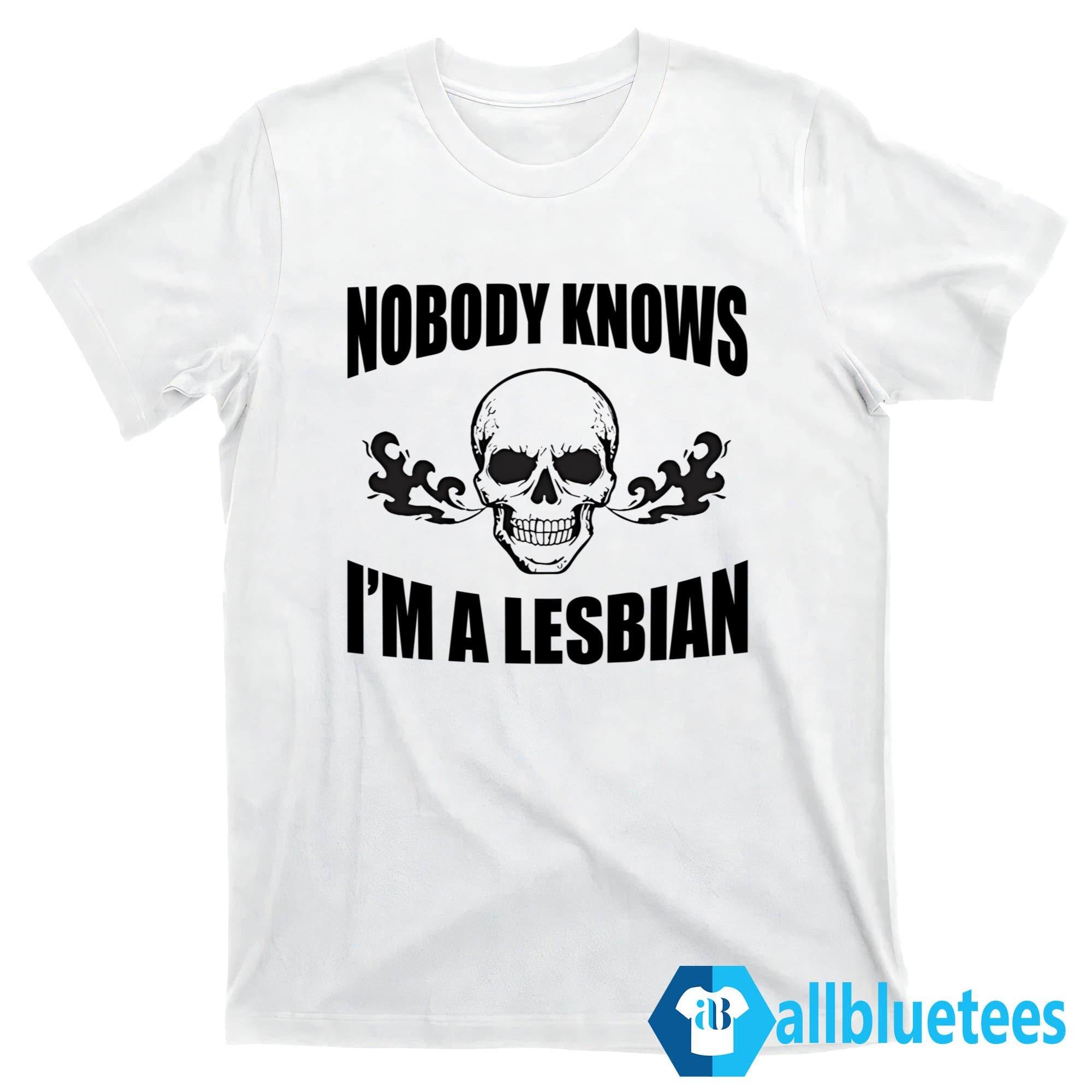 Nobody Knows I’m A Lesbian Shirt