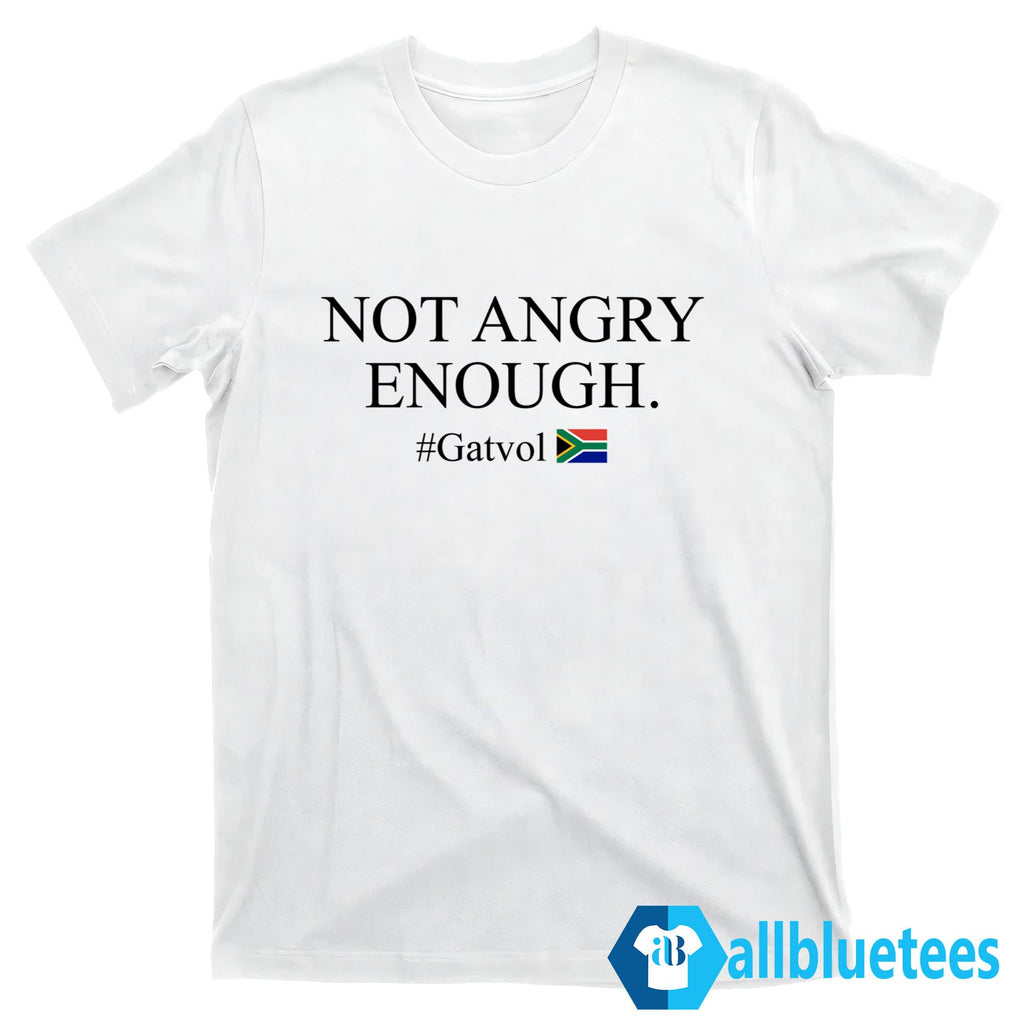 Not Angry Enough Gatvol Shirt