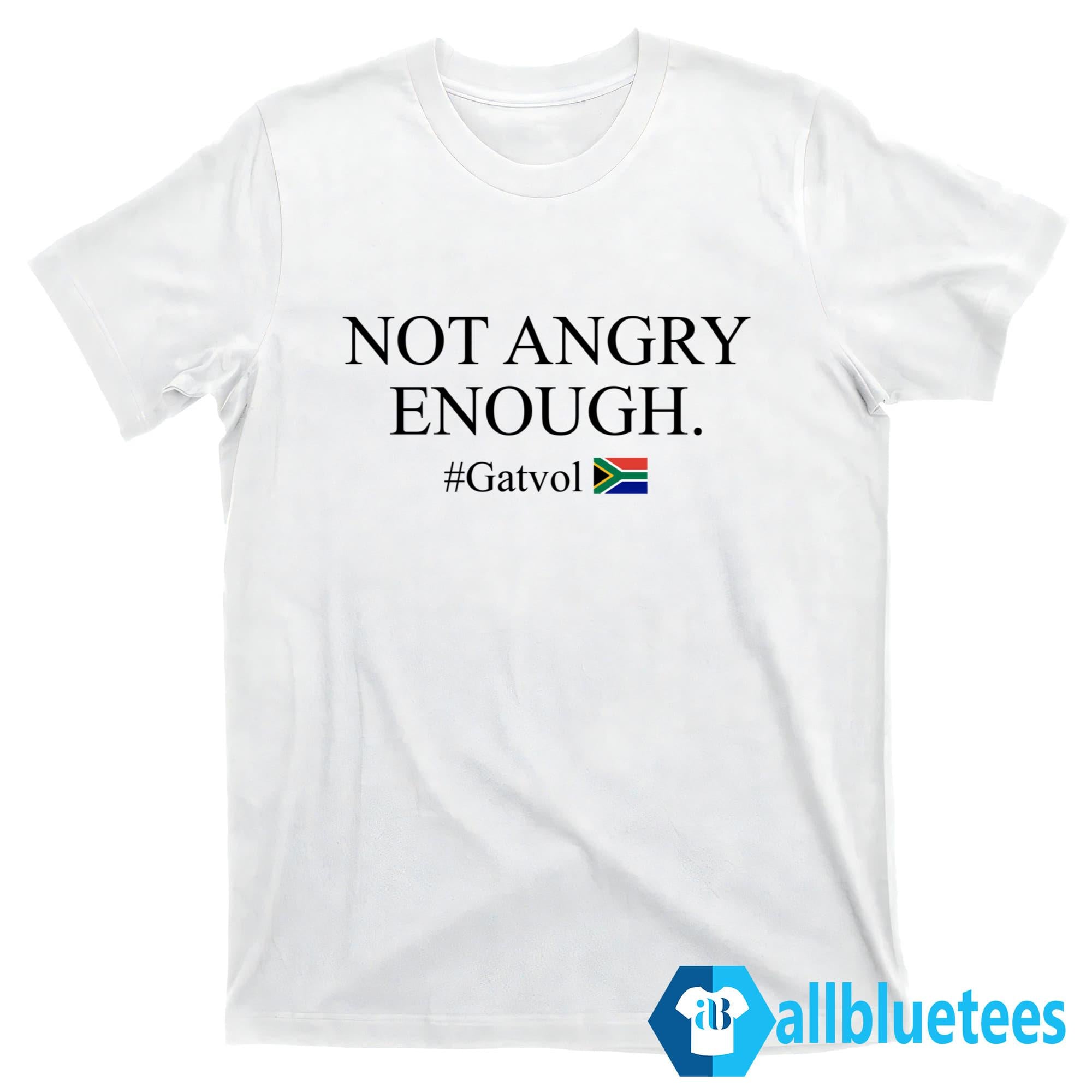 Not Angry Enough Gatvol Shirt