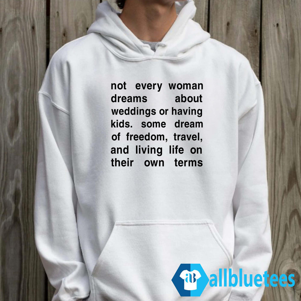 Not Every Woman Dreams About Weddings Or Having Kids Shirt