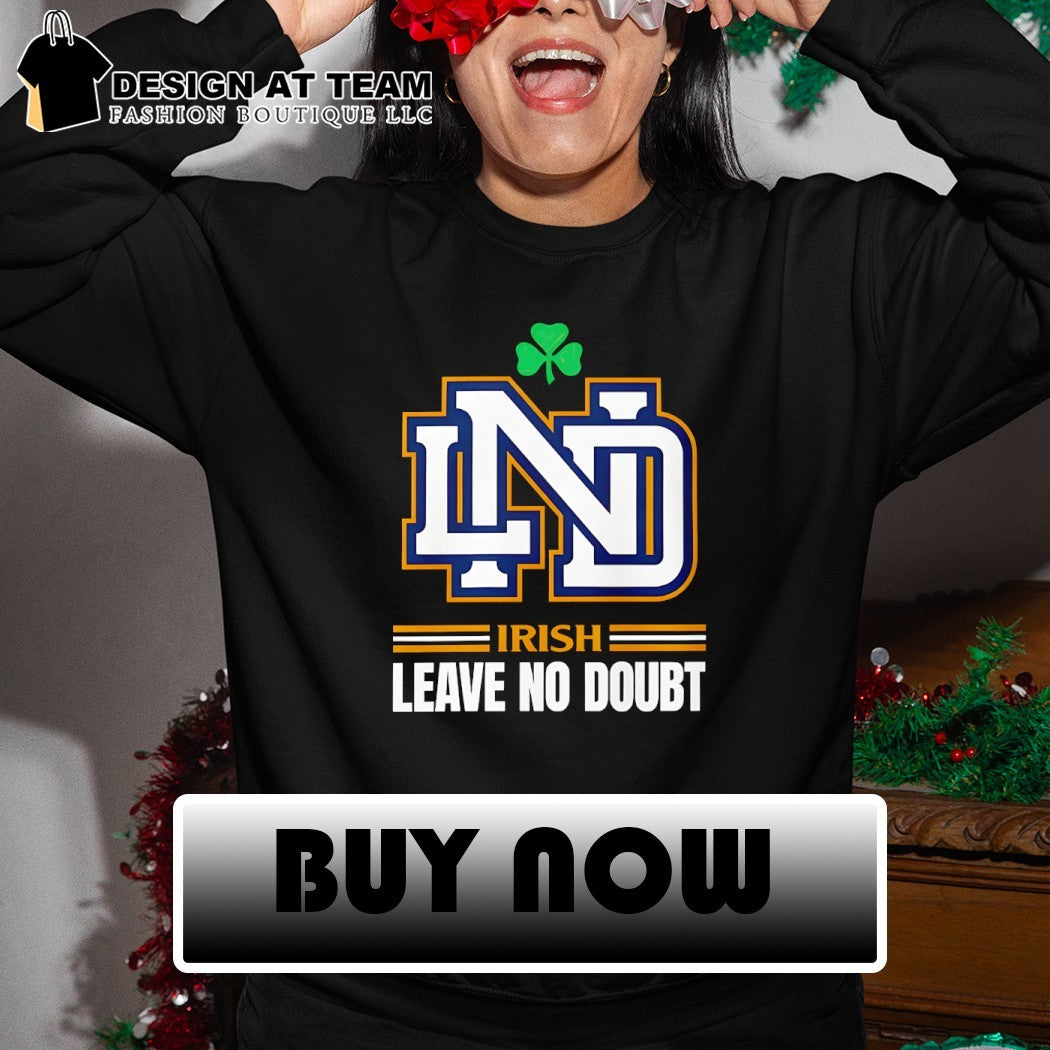 Notre Dame Fighting Irish Leave No Doubt shamrock Ireland St Patrick’s Day shirt