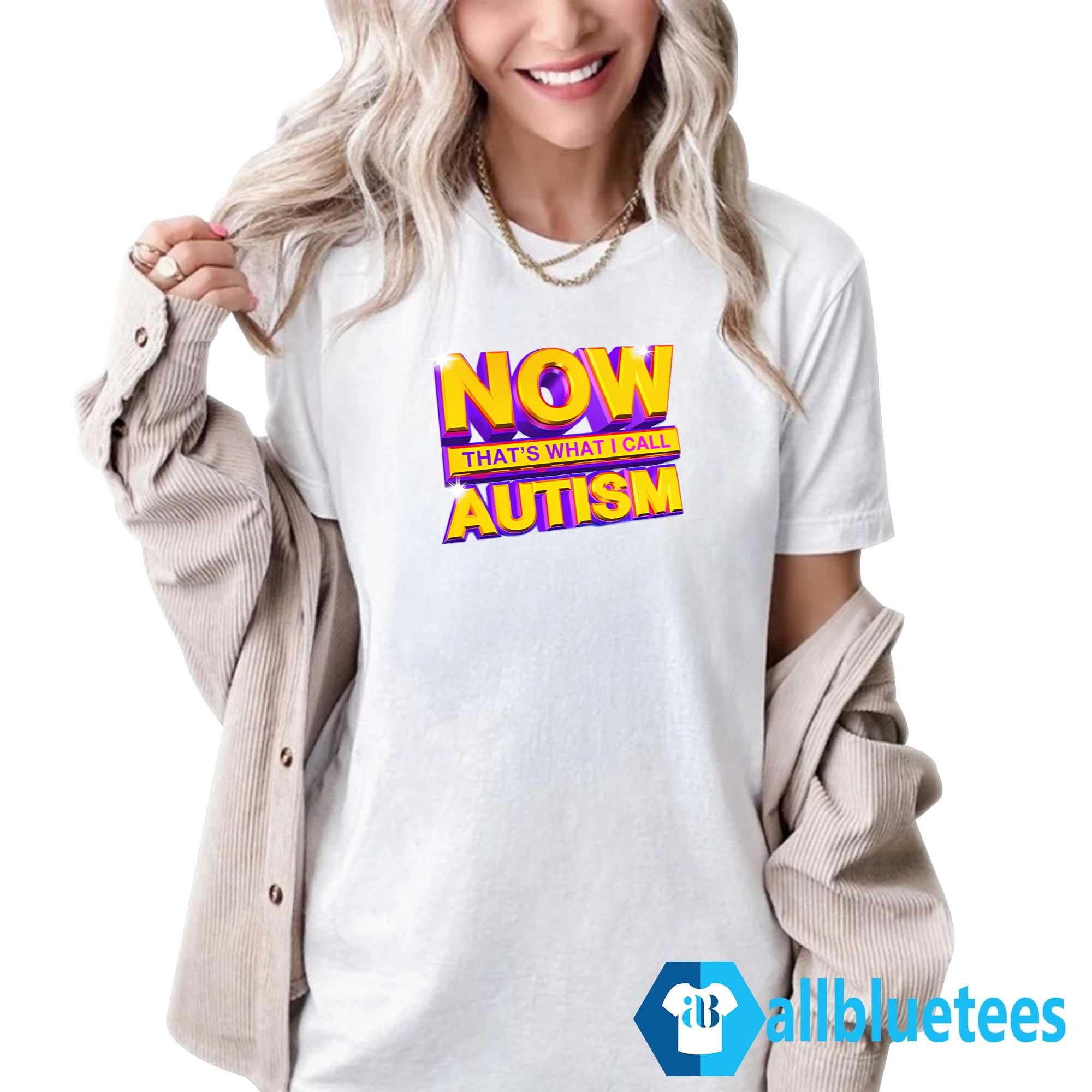 Now That’s What I Call Autism Shirt