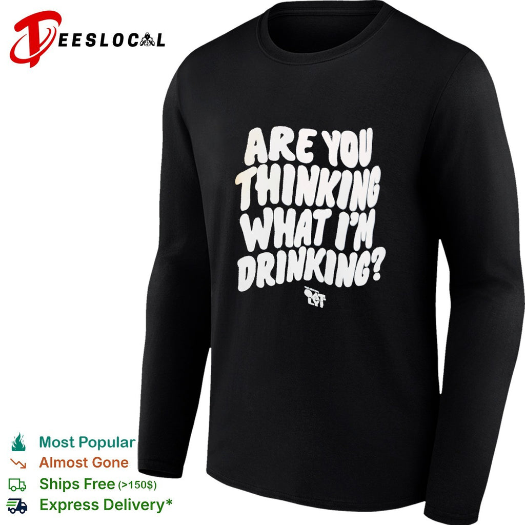 Oatly Are you thinking what Im drinking shirt