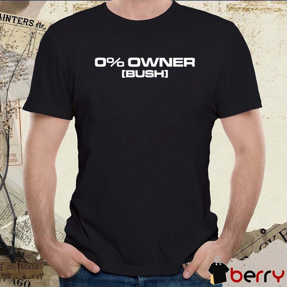 0% Owners Bush 2026 t-shirt